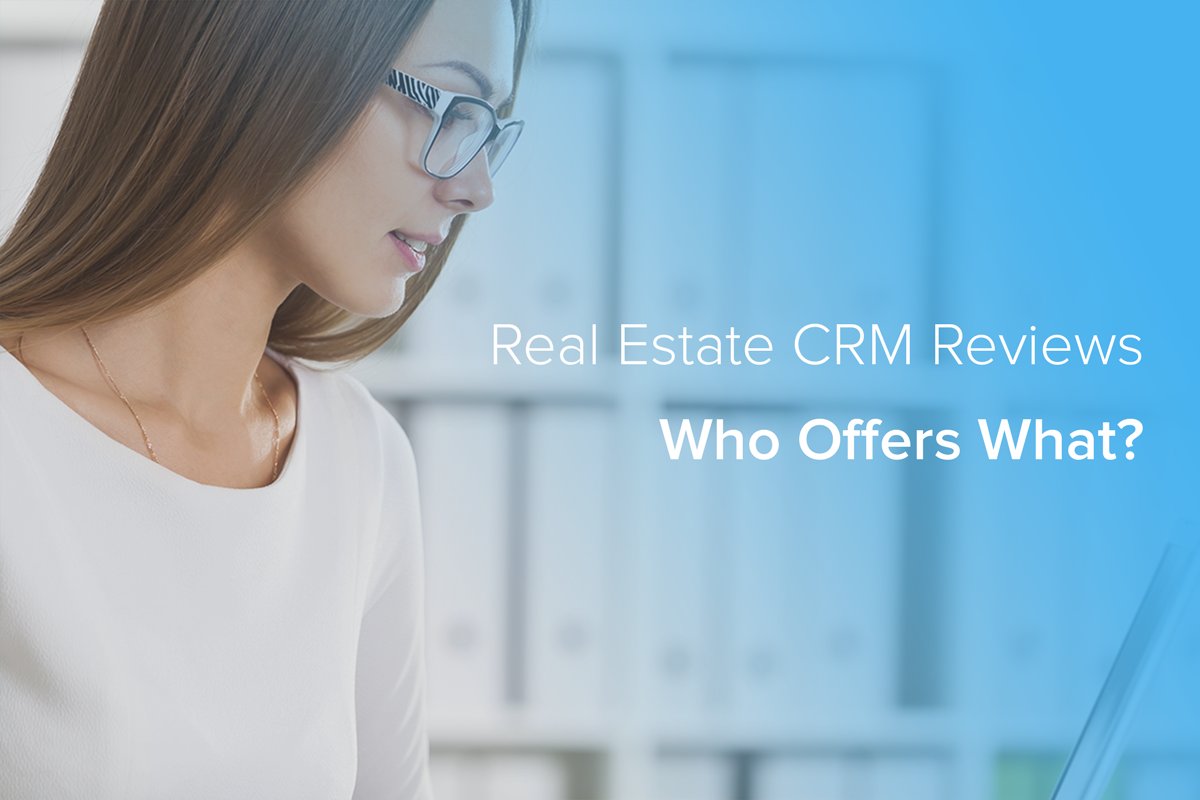 Real Estate CRM Reviews: The Real Estate Software Checklist
