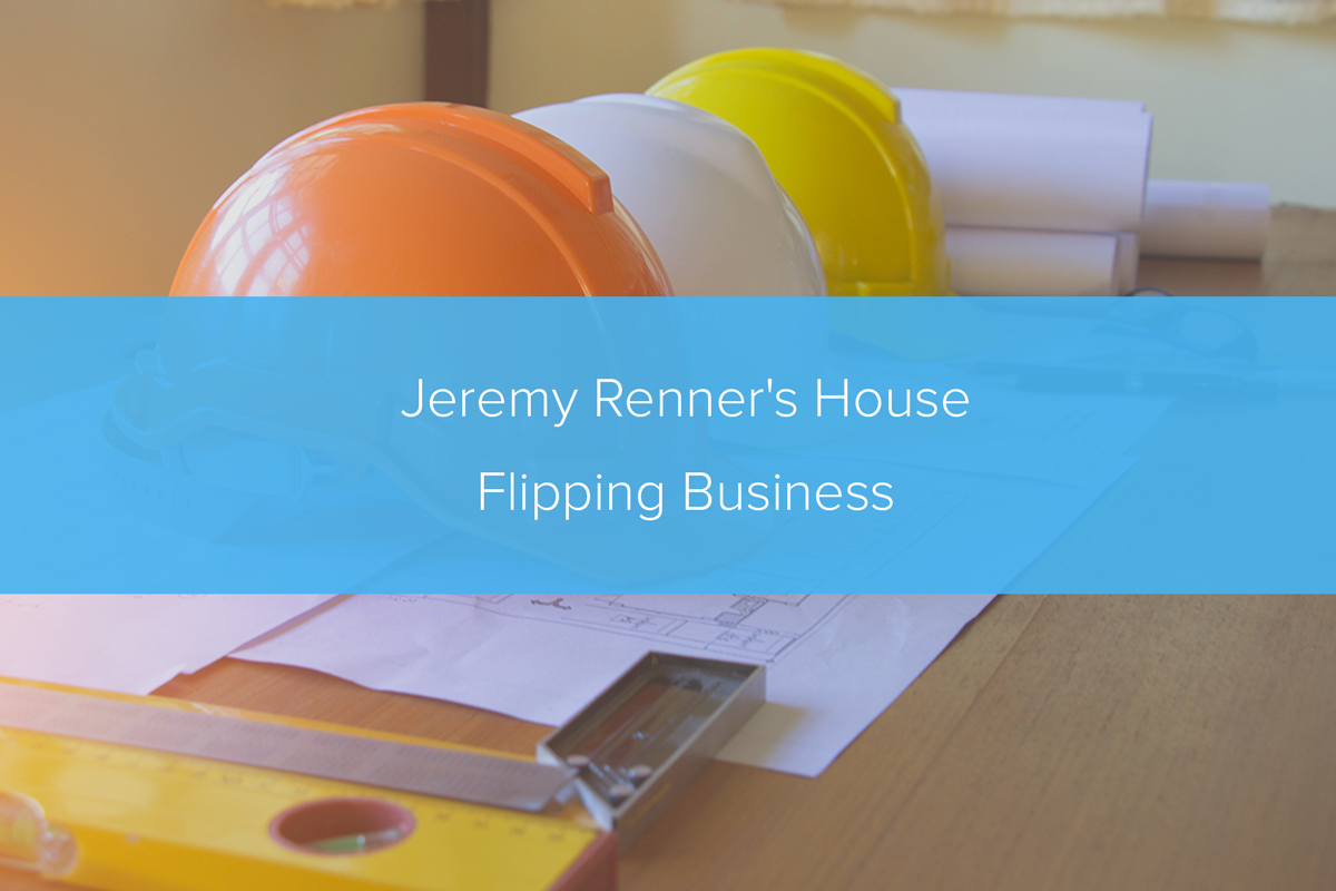 Jeremy Renner’s House Flipping Business