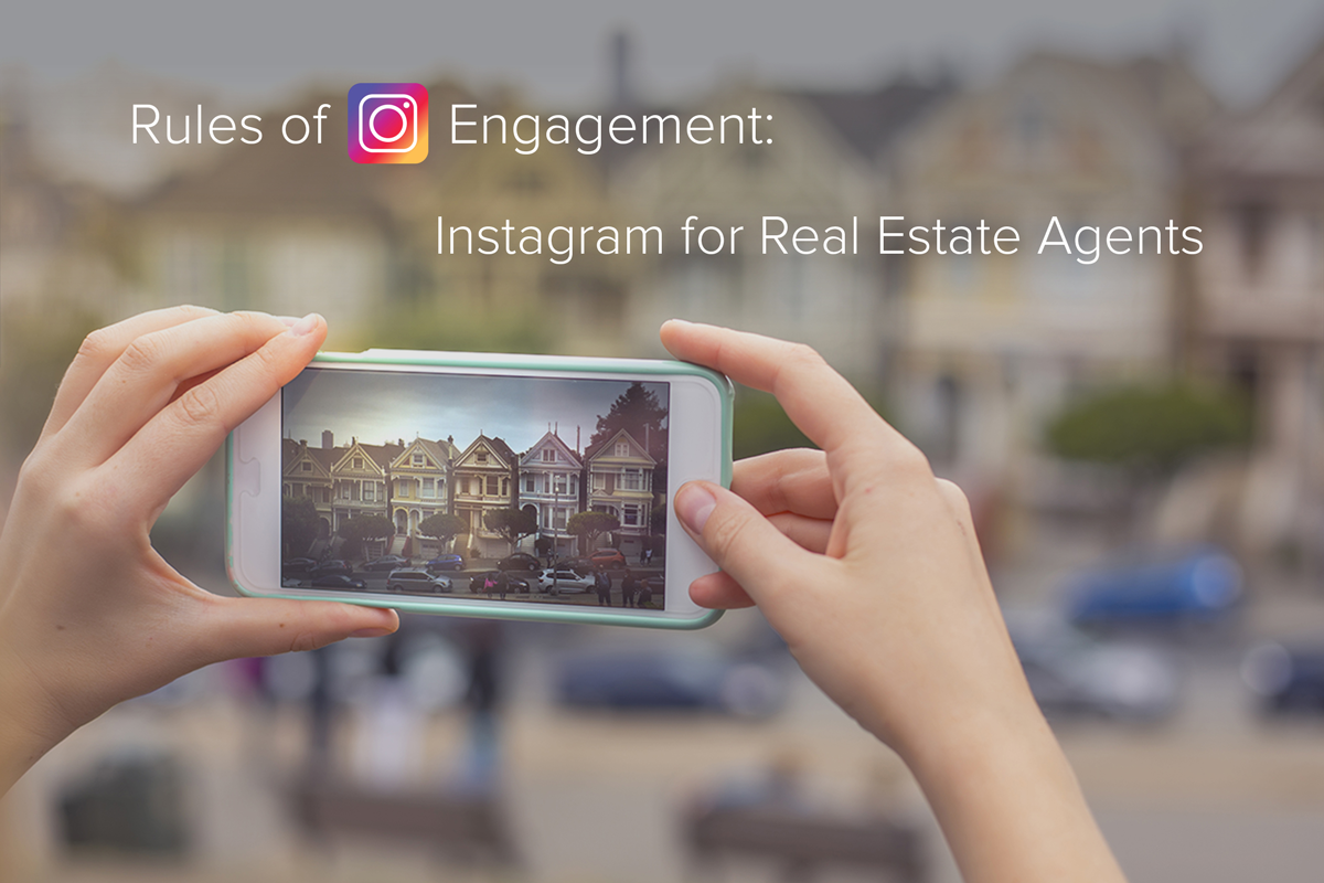 Rules of [Instagram] Engagement: Instagram for Real Estate Agents