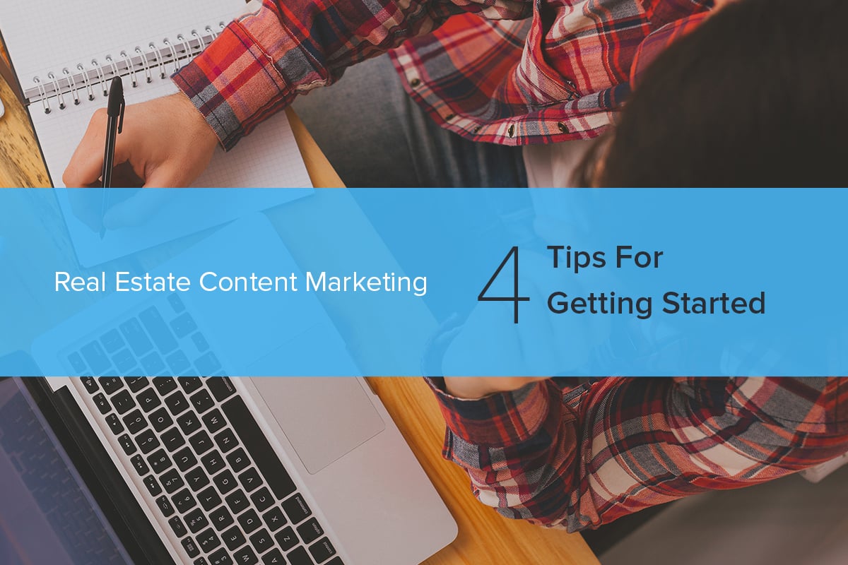 Real Estate Content Marketing: 4 Tips For Getting Started
