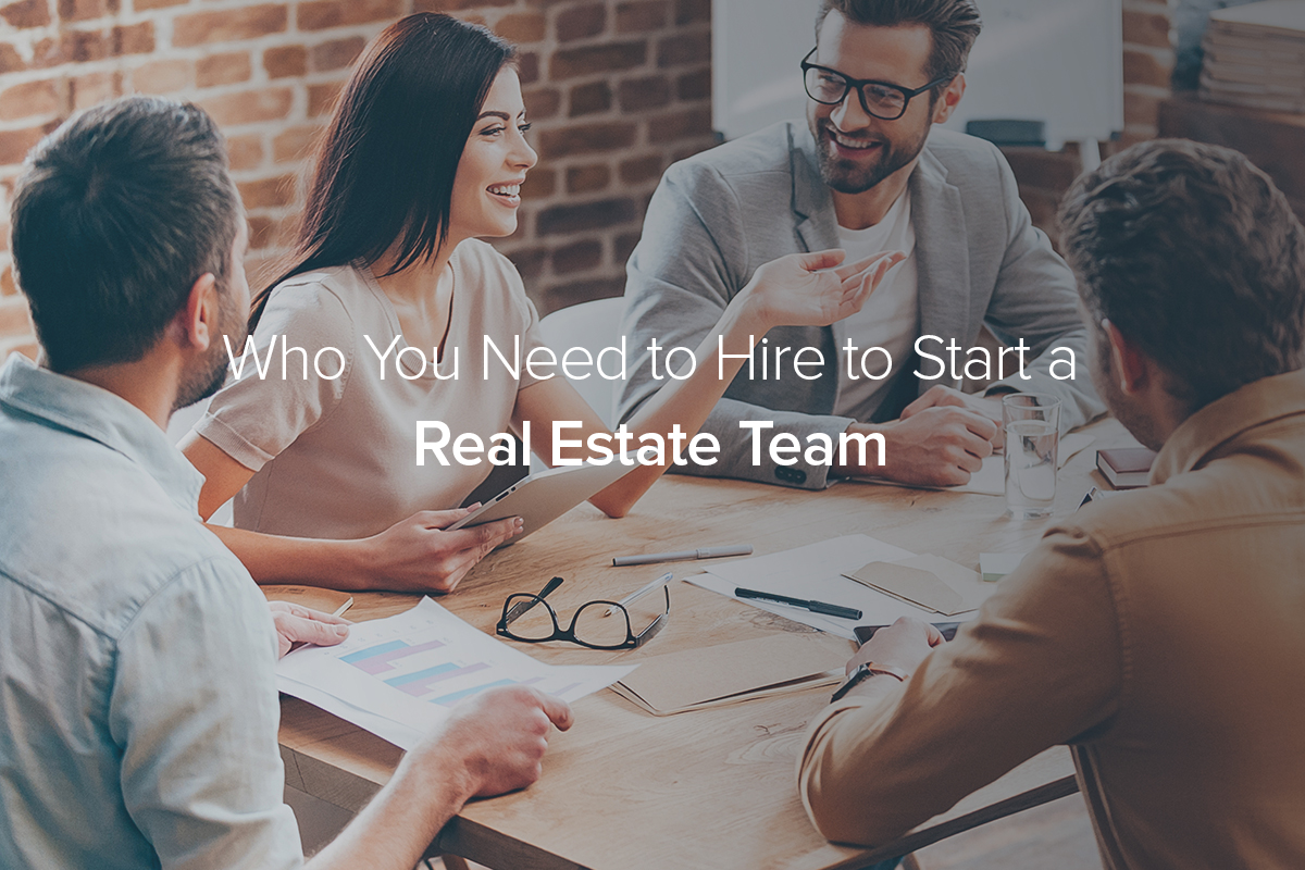 Who You Need to Hire to Start a Real Estate Team
