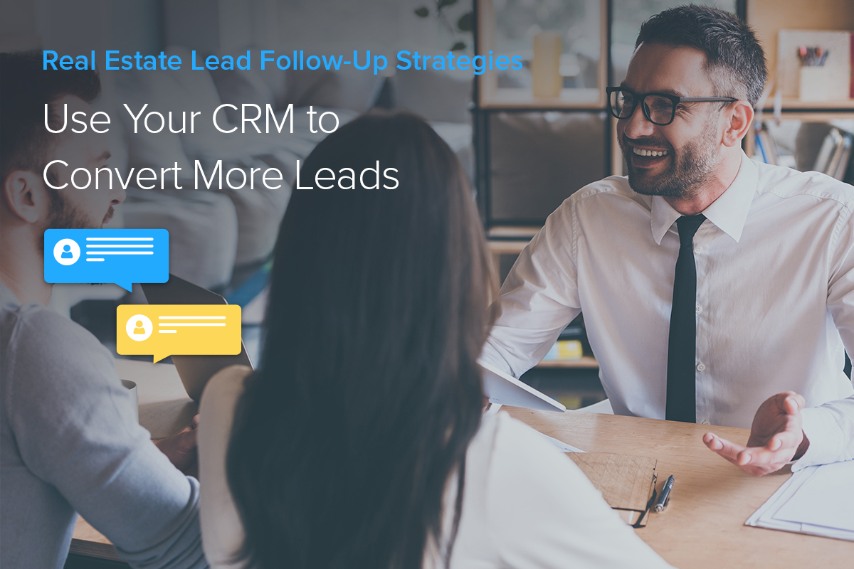 Real Estate Lead Follow-Up Strategies: Use Your CRM to Convert More Leads