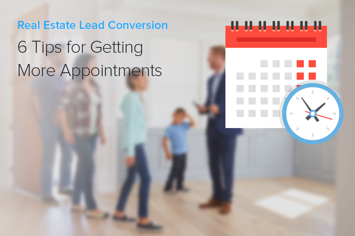 Real Estate Lead Conversion: 6 Tips for Getting More Appointments