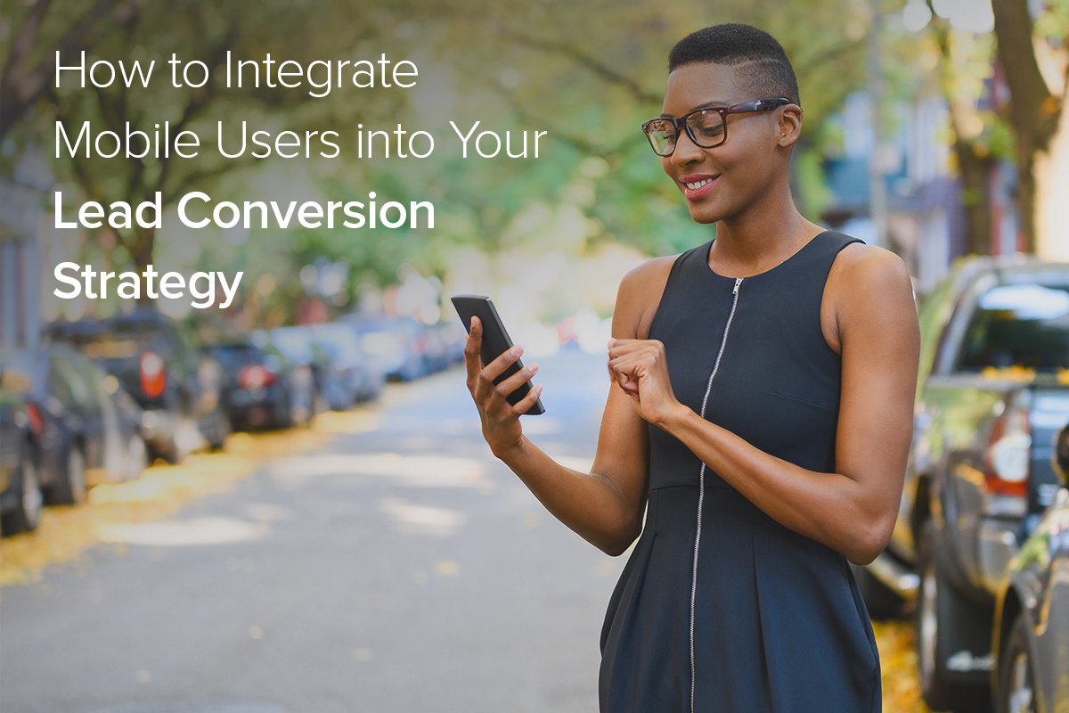 How to Integrate Mobile Users into Your Lead Conversion Strategy