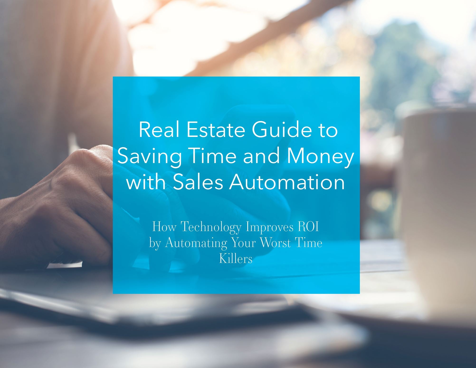 Free Ebook: How Technology Improves ROI by Automating Your Worst Time Killers