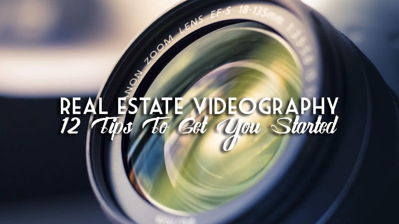Real Estate Videography: 12 Tips to Get You Started