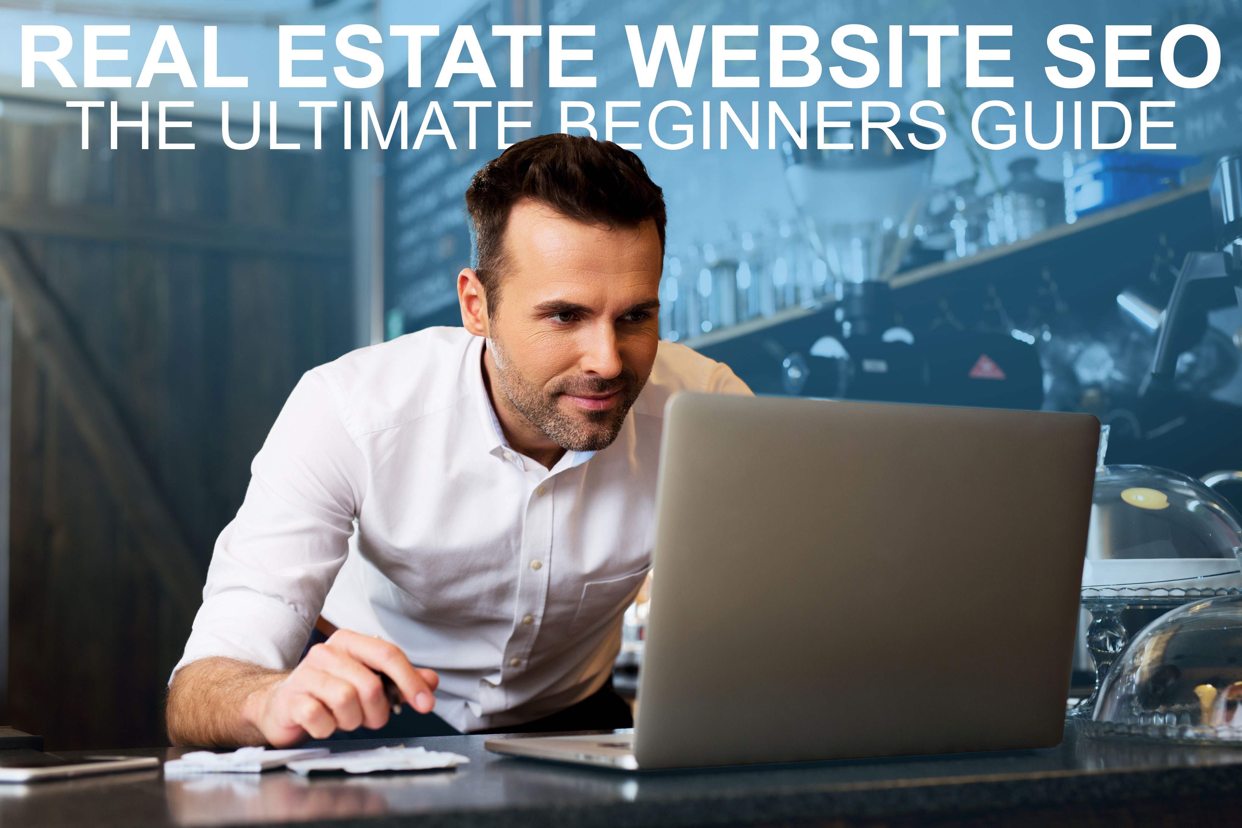 Real Estate Website SEO: The Ultimate Beginners Guide for Agents
